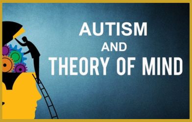 Theory of Mind (ToM)and Autism: Understanding the Social Mind